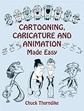 Cartooning, Caricature and Animation Made Easy by Chuck Thorndike