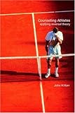 Counselling Athletes : Applying Reversal Theory, Kerr, J. H., 0419261206