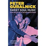 Sweet Soul Music: Rhythm and Blues and the Southern Dream of Freedom