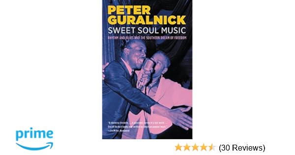 Sweet Soul Music Rhythm And Blues And The Southern Dream Of - 