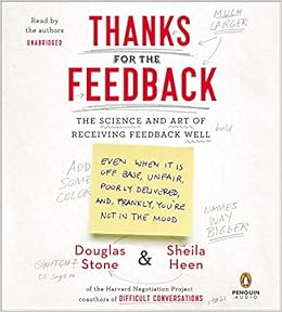 Thanks For The Feedback The Science And Art Of Receiving Feedback Well Stone Douglas Heen Sheila Stone Douglas Heen Sheila 9781611762518 Amazon Com Books