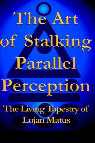 The Art of Stalking Parallel Perception: The Living Tapestry of Lujan Matus by Lujan Matus