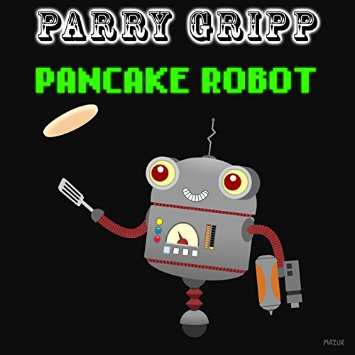 Pancake Robot by Parry Gripp on Amazon Music - Amazon.com