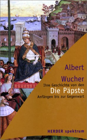 Die Päpste. Ihre Geschichte Von Den Anfängen Bis Zur Gegenwart.: Wucher,  Albert, Ruh, Ulrich: 9783451050503: Amazon.com: Books