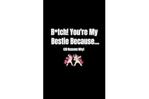 B*tch! You’re My Bestie Because: 30 Reasons Why I Love You Best Friend Fill-In-The- Blank Gift Journal For Women (Cute Unicorn Cover Edition) (You're My Person Books)