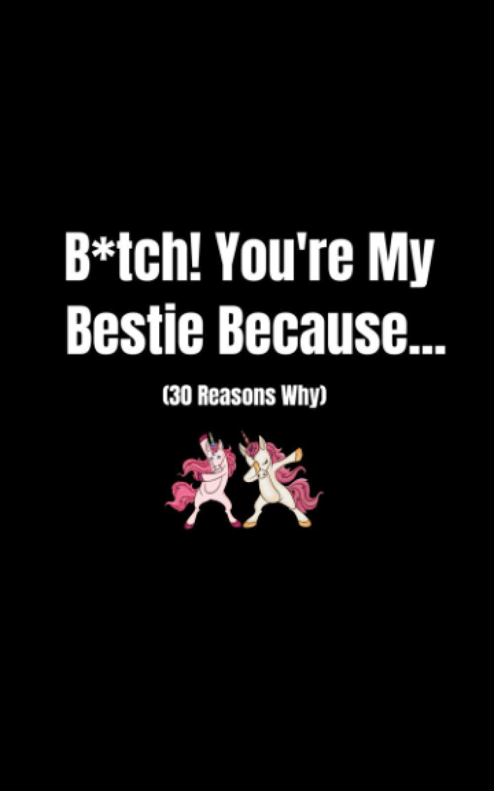 B Tch You Re My Bestie Because 30 Reasons Why I Love You Best Friend Fill In The Blank Gift Journal For Women Cute Unicorn Cover Edition You Re My Person Books Evans Jade Amazon Com Books B Tch You Re My Bestie Because 30 Reasons Why I Love You Best Friend Fill In The Blank Gift Journal For Women Cute Unicorn Cover Edition You Re My Person Books Evans Jade Amazon Com Books