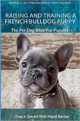 Raising And Training A French Bulldog Puppy: The Pet Dog Bible For Puppies (Teach Smart Not Hard) �y�[�p�[�o�b�N - 2020/5/20