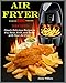 Air Fryer Recipes: 220 Simple Delicious Recipes To  Fry, Bake,  Grill & Roast With Your Air Fryer