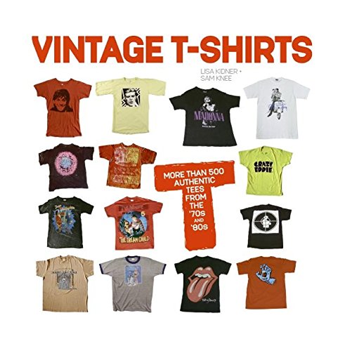Vintage T-Shirts: MORE THAN 500 AUTHENTIC TEES FROM THE '70S AND '80S Vintage T-Shirts: MORE THAN 500 AUTHENTIC TEES FROM THE '70S AND '80S