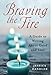 Braving the Fire by JESSICA HANDLER