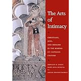 The Arts of Intimacy: Christians, Jews, and Muslims in the Making of Castilian Culture