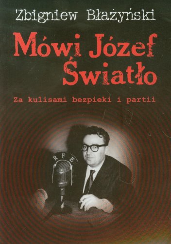 Mowi Jozef Swiatlo: Za kulisami bezpieki i partii