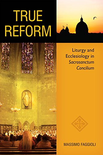 True Reform: Liturgy and Ecclesiology in Sacrosanctum Concilium: Liturgy and Ecclesiology in  Sacrosanctum Concilium (Pueblo Books)