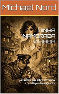 Livro MINHA NAMORADA VICIADA: A Historia Real sobre um Policial e uma Dependente Química
