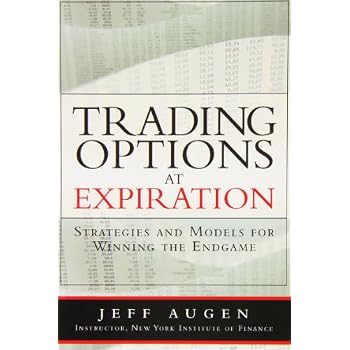 Trading Options at Expiration: Strategies and Models for Winning the Endgame (paperback)