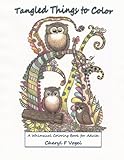 Tangled Things To Color: A Whimsical Coloring Book For Adults (Owl Tangled Up) (Volume 1) by 