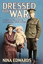 Dressed for War: Uniform; Civilian Clothing and Trappings; 1914 to 1928