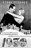 Sing for Your Supper: The Broadway Musical in the 1930s (Golden Age of the Broadway Musical)