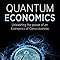 Quantum Economics Unleasing The Power Of An Economics Of