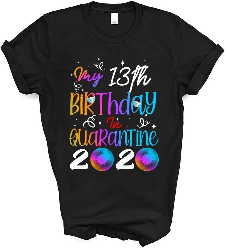 My 13th Birthday in Quarantine 2020 Funny Graphic Plus Size Cool Social Distancing Born in 2007 13th Birthday 2020 Gifts Shirt Tshirt Women Men T-Shirt