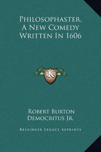 Philosophaster, A New Comedy Written In 1606 by Robert Burton, Democritus Jr.