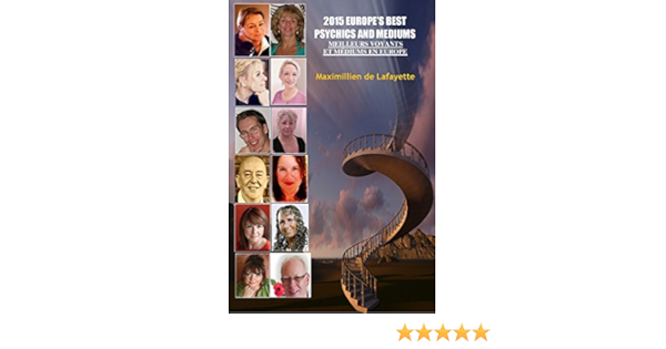 2015 Europe S Best Psychics And Mediums Meilleurs Mediums Et Voyants En France Et Europe Most Effective And Honest Lightworkers In Europe Book 1 Kindle Edition By De Lafayette Maximillien Religion