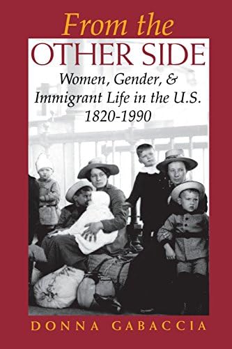From the Other Side: Women, Gender, and Immigrant Life in the U.S., 1820–1990