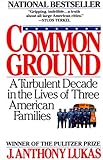Common Ground: A Turbulent Decade in the Lives of Three American Families