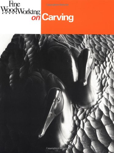 Fine Woodworking on Carving: 40 Articles Selected by the Editors of Fine Woodworking Magazine by 