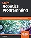 Learn Robotics Programming: Build and control autonomous robots using Raspberry Pi 3 and Python by Danny Staple