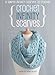 Crochet Infinity Scarves: 8 Simple Infinity Scarves To Crochet by Sarah Callard
