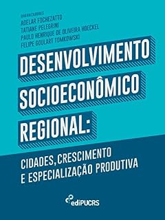 Livro Desenvolvimento Socioeconômico Regional: cidades crescimento e especialização produtiva