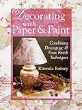 Decorating With Paper & Paint: Combining Decoupage & Faux Finish Techniques by 