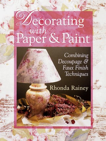 Decorating With Paper & Paint: Combining Decoupage & Faux Finish Techniques by Rhonda Rainey (Hardcover - Dec 31, 1899)