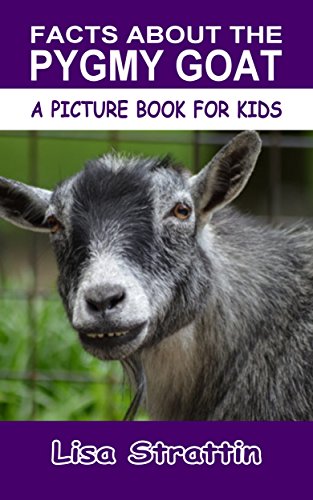 Facts About the Pygmy Goat (A Picture Book For Kids 144)