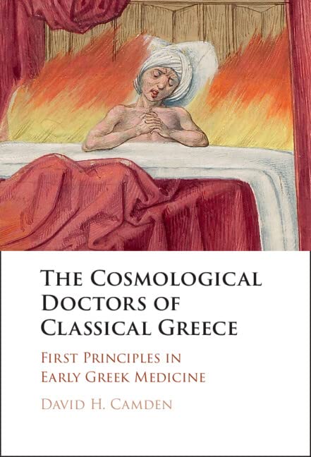 The Cosmological Doctors of Classical Greece: First Principles in Early Greek M…