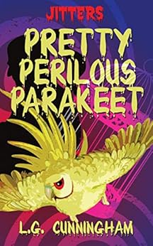 Pretty Perilous Parakeet (JITTERS Book 1) by [Cunningham, L.G.]