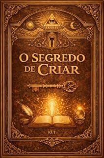 Livro O SEGREDO DE CRIAR — O poder Real da mente : Revelação Cósmica