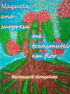 Livro Naquele ano surpresa me transmutei em flor
