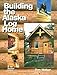 Building the Alaska Log Home by Tom Walker