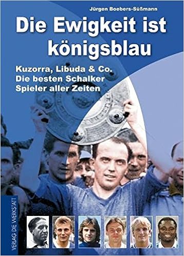 Die Ewigkeit Ist Konigsblau Kuzorra Libuda Co Die Besten Schalker Spieler Aller Zeiten Amazon De Boebers Sussmann Jurgen Bucher