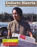 Dolores Huerta: Labor Leader (The Twentieth Century's Most Influential Hispanics) by