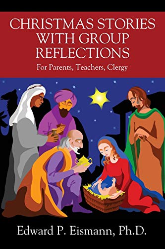 Christmas Stories with Group Reflections: For Parents, Teachers, Clergy by Edward P Eismann PhD