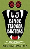 45 Binge Trigger Busters: How to Resist the Most