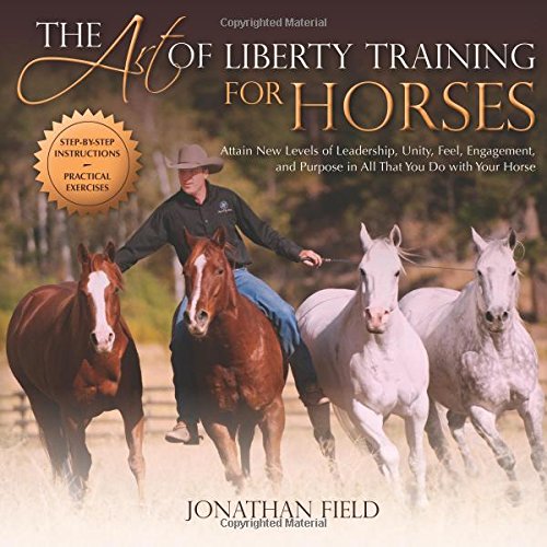 Download The Art of Liberty Training for Horses: Attain New Levels of Leadership, Unity, Feel, Engagement, and Purpose in All That You Do with Your Horse Download The Art of Liberty Training for Horses: Attain New Levels of Leadership, Unity, Feel, Engagement, and Purpose in All That You Do with Your Horse