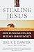 Stealing Jesus: How Fundamentalism Betrays Christianity