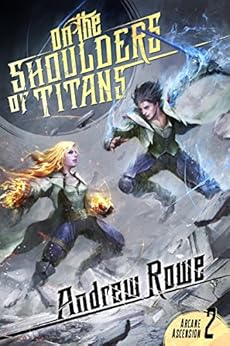 On the Shoulders of Titans (Arcane Ascension Book 2) by [Rowe, Andrew]