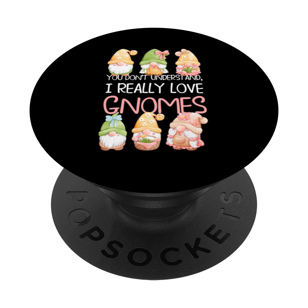 you don't understand I really love gnomes gnome PopSockets Swappable PopGrip