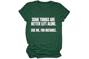GAQEUWR Some Things are Better Left Alone Like Me for Instance Shirt, Funny Humor Graphic O-Neck Short Sleeve Tee