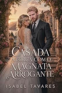 Livro Casada à Força com o Magnata Arrogante: O Bebê Secreto da Esposa de Mentirinha (Magnatas Implacáveis Livro 2)